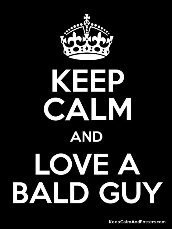 Keep calm and love bald head